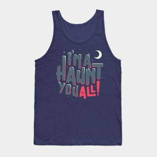 I'm A haunt you all! Tank Top